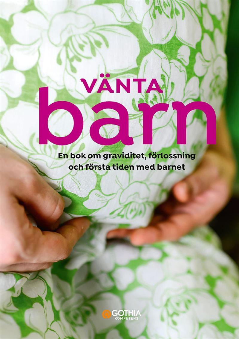 Vänta barn : en bok om graviditet, förlossning och första tiden med barnet