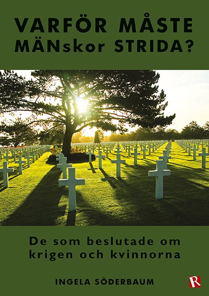 Varför måste mänskor strida? : de som beslutade om krigen och kvinnorna