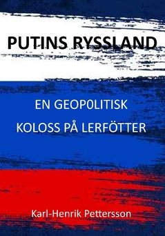 Putins Ryssland : en geopolitisk koloss på lerfötter