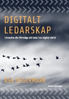 Digitalt ledarskap : utveckla din förmåga att  leda i en digital värld