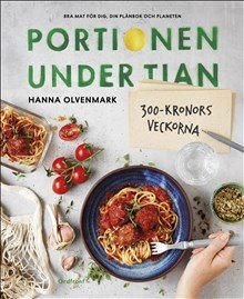 Portionen under tian : 300-kronorsveckorna - bra mat för dig, din plånbok och planeten