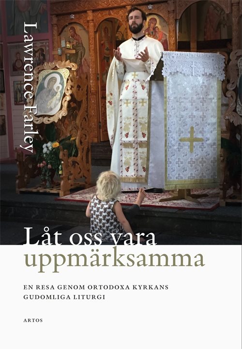 Låt oss vara uppmärksamma; En resa genom Ortodoxa Kyrkans gudomliga liturgi