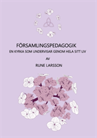 Församlingspedagogik : En kyrka som undervisar genom hela sitt sätt att var