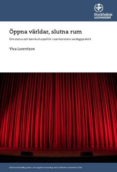 Öppna världar, slutna rum : om status och barnkulturpolitik i scenkonstens vardagspraktik