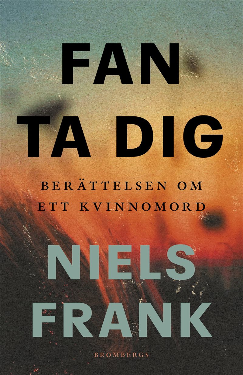 Fan ta dig : Berättelsen om ett kvinnomord