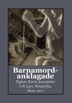 Barnamordanklagade : pighan Karin Joensdotter i Ol-Lars, Bondarfwe,  Anno 1677