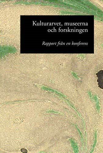 Kulturarvet, museerna och forskningen : rapport från en konferens 13-14 nov