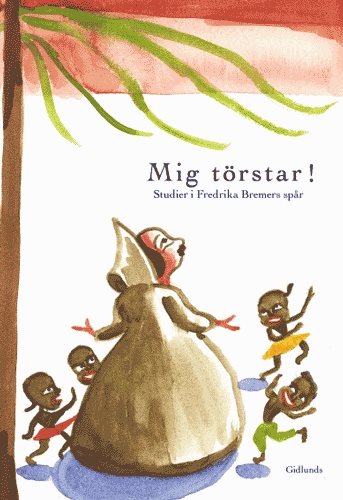 Mig törstar! : studier i Fredrika Bremers spår