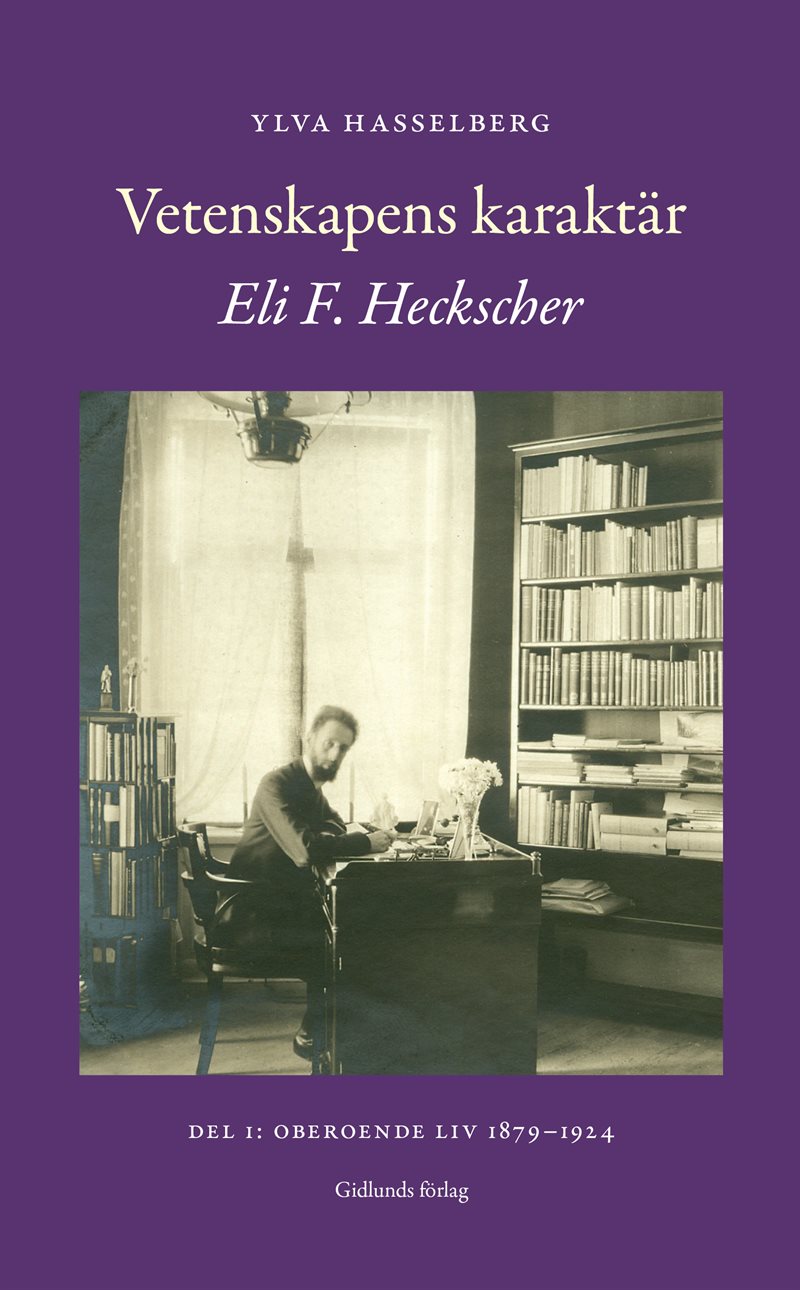 Vetenskapens karaktär : Eli F. Heckscher. Del 1, Oberoende liv 1879-1924