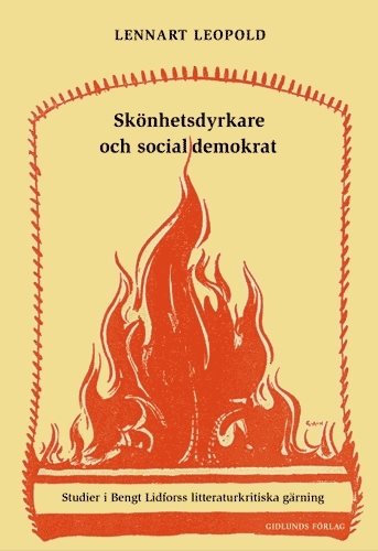 Skönhetsdyrkare och socialdemokrat : studier i Bengt Lidforss litteraturkri