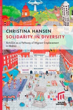 Solidarity in diversity : activism as a pathway of migrant emplacement in Malmö