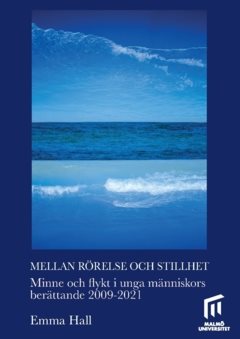 Mellan rörelse och stillhet : Minne och flykt i unga människors berättande 2009–2021