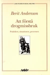 Att förstå drogmissbruk : praktiken, situationen, processen