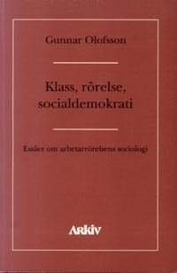 Klass, rörelse, socialdemokrati : essäer om asbetarrörelsens sociologi