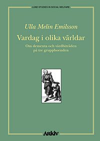 Vardag i olika världar : om dementa och vårdbiträden på tre gruppboenden