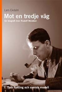 Mot en tredje väg 1 : en biografi över Rudolf Meidner : tysk flykting och s