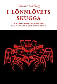 I lönnlövets skugga : de kanadensiska indianernas kamp för land och rättigh