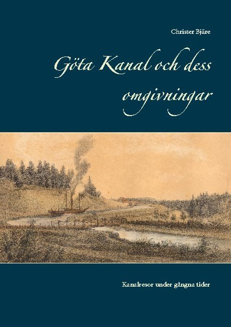 Göta kanal och dess omgivningar : kanalresor under gångna tider