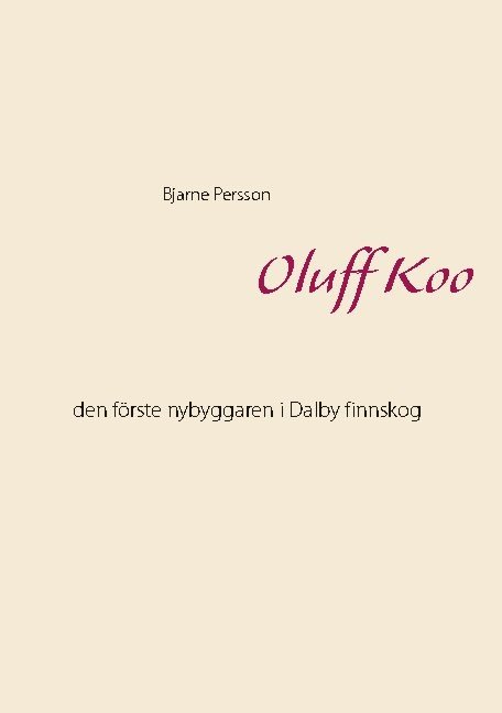 Oluff Koo : den förste nybyggaren i Dalby finnskog