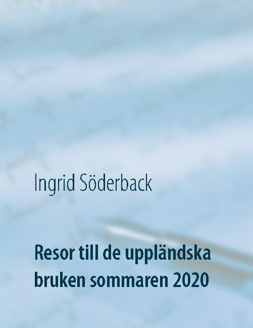 Resor till de uppländska bruken sommaren 2020 : Ett bildreportage