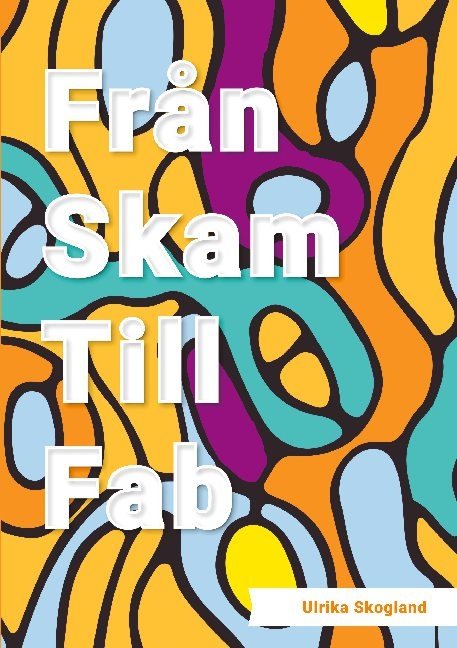 Från skam till fab : en bok om livsavgörande förändring