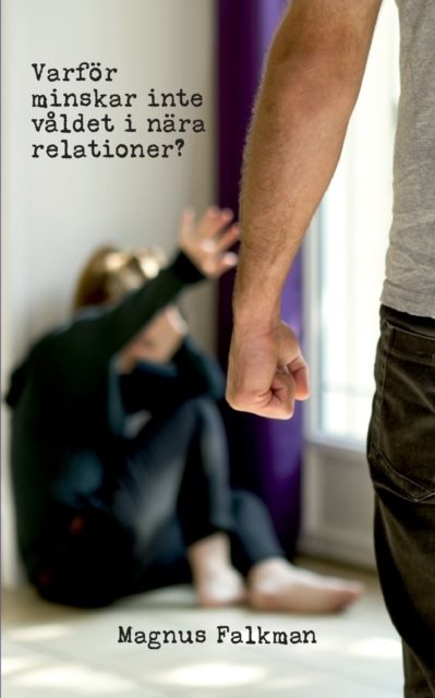 Varför minskar inte våldet i nära relationer?