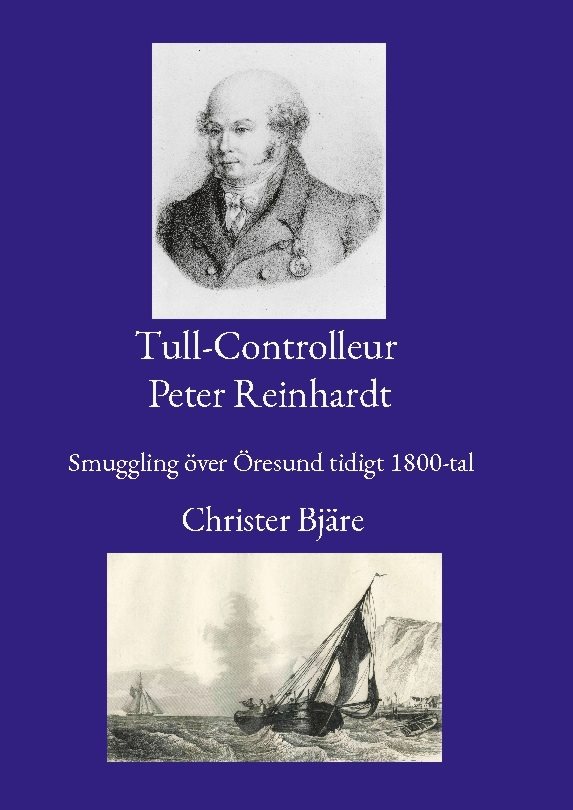 Tull-Controlleur Peter Reinhardt : smuggling över Öresund tidigt 1800-tal