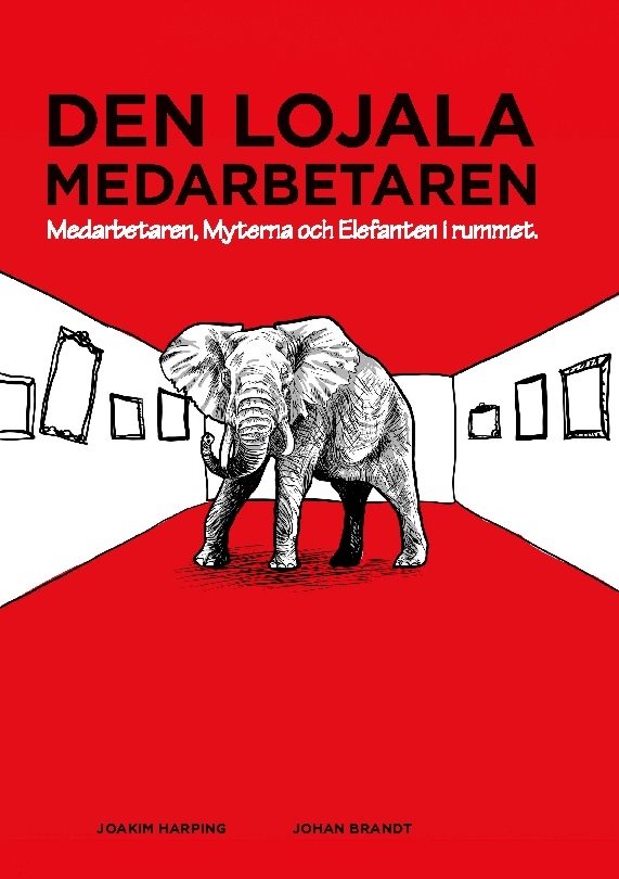 Den lojala medarbetaren : medarbetaren, myterna och elefanten i rummet