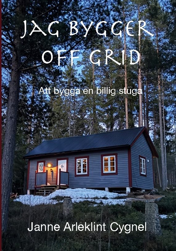 Jag bygger off grid : Att bygga en billig stuga