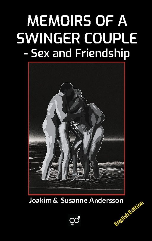 Memoirs of a Swinger Couple : Sex and Friendship