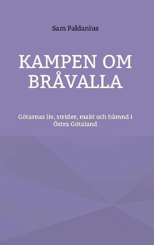 Kampen om Bråvalla : Götarnas legender om livet, strider, makt och hämnd i