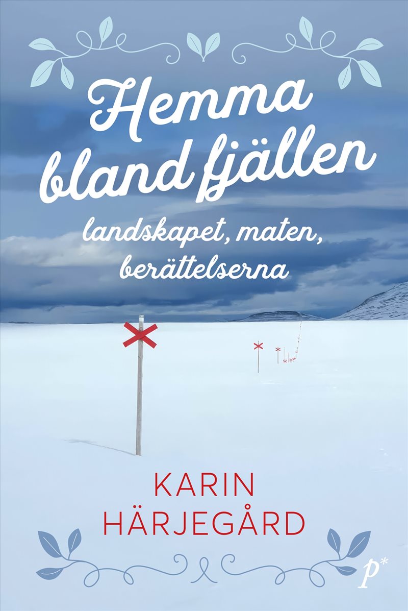 Hemma bland fjällen : - landskapet, maten, berättelserna