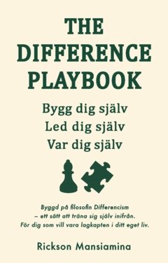 The Difference Playbook : Bygg dig själv. Led dig själv. Var dig själv.