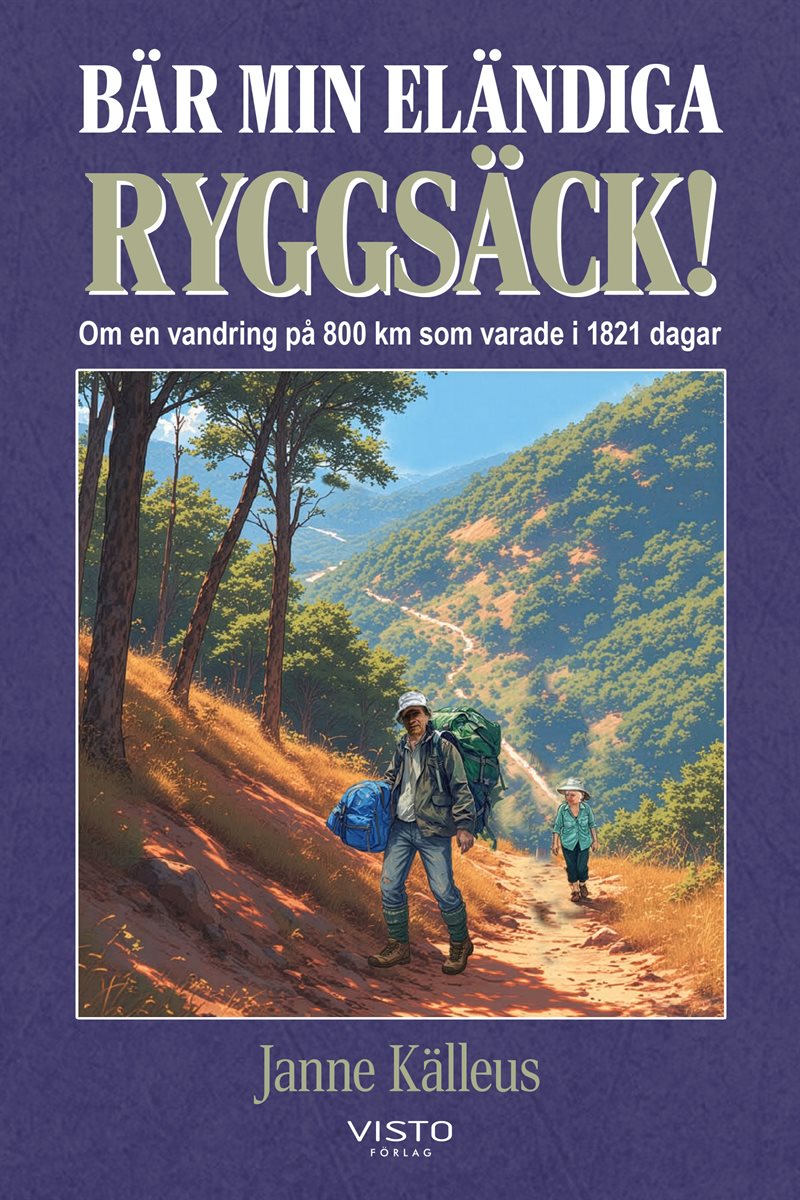 Bär min eländiga ryggsäck! : om en vandring på 800 km som varade i 1821 dagar