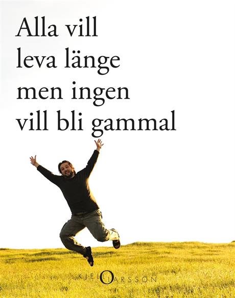 Alla vill leva länge - men ingen vill bli gammal