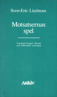 Motsatsernas spel : Friedrich Engels filosofi och 1800-talets vetenskap