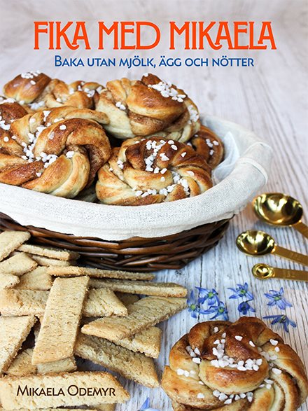 Fika med Mikaela : baka utan mjölk, ägg och nötter