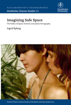 Imagining safe space : the politics of queer, feminist and lesbian pornography