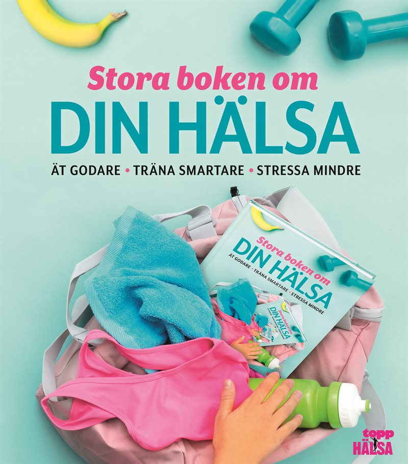 Stora boken om din hälsa : ät godare, träna smartare, stressa mindre