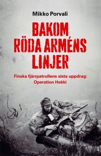 Bakom Röda arméns linjer : finska fjärrpatrullens sista uppdrag : Operation Hokki 