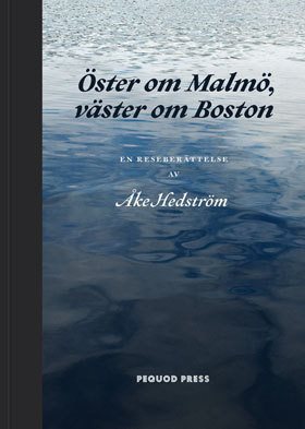 Öster om Malmö, väster om Boston : en reseberättelse