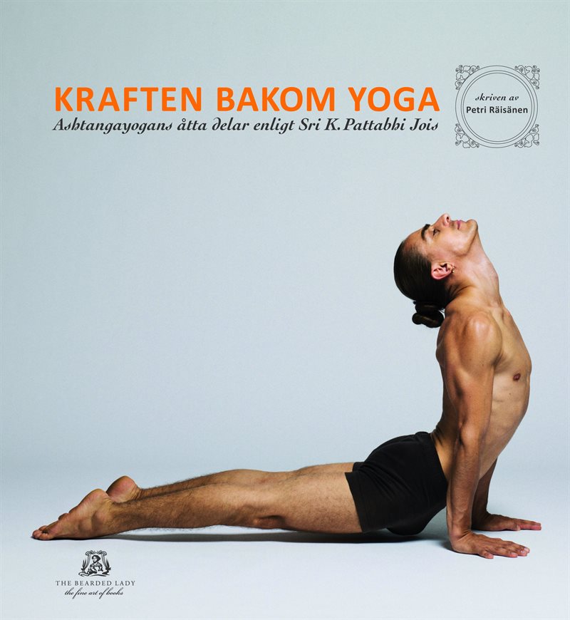 Kraften bakom yoga - Ashtangayogans åtta delar enligt Sri K. Pattabhi Jois