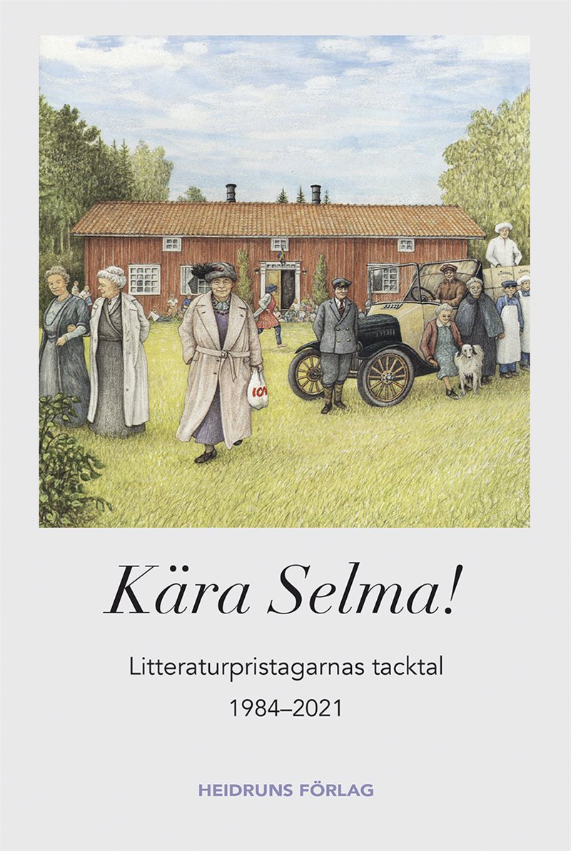 Kära Selma! : litteraturpristagarnas tacktal 1984-2021