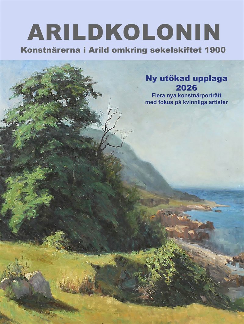 Arildkolonin -- Konstnärerna i Arild omkring sekelskiftet 1900