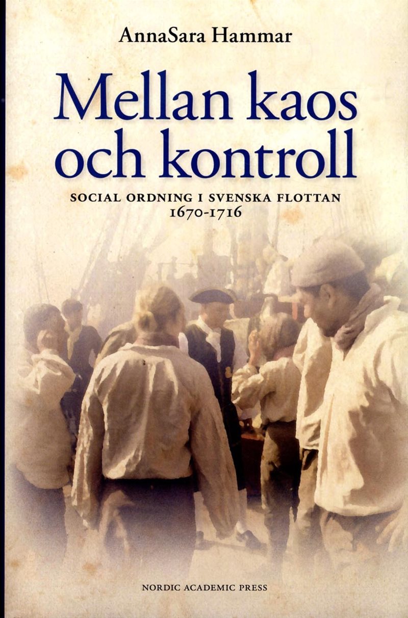 Mellan kaos och kontroll : social ordning i flottan 1670-1716