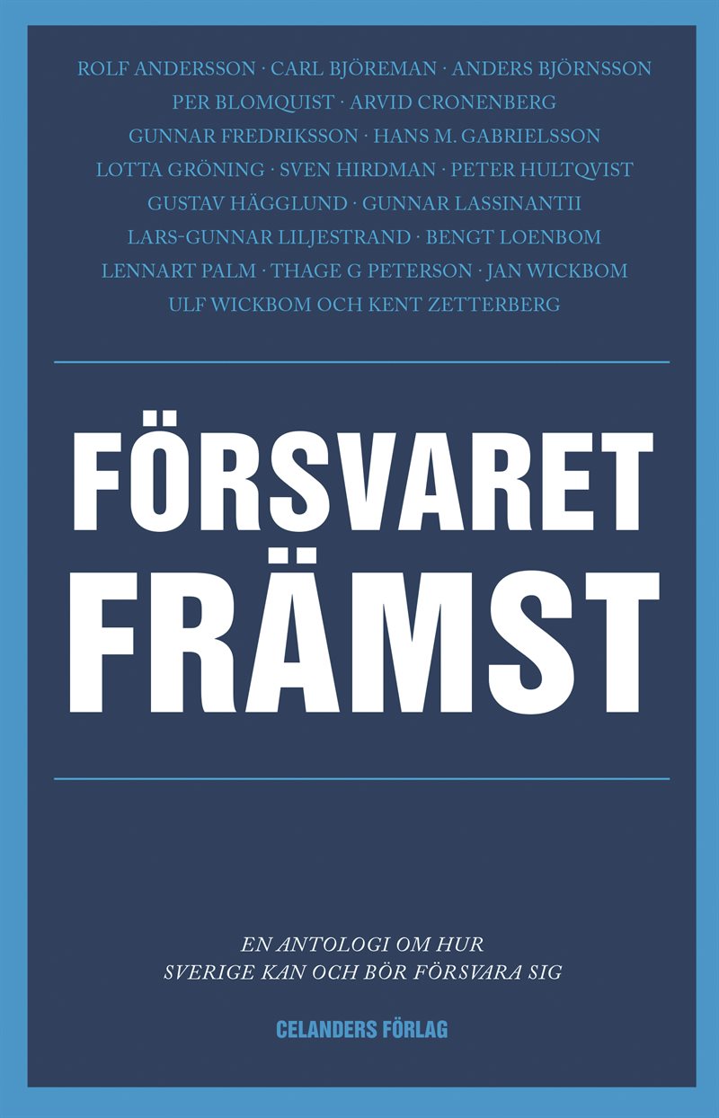 Försvaret främst : en antologi om hur Sverige kan och bör försvara sig