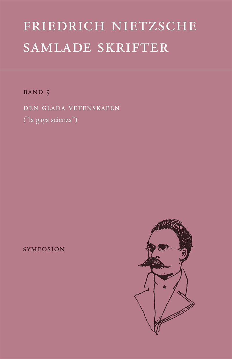 Samlade skrifter. Bd 5, Den glada vetenskapen : "la gaya scienza"