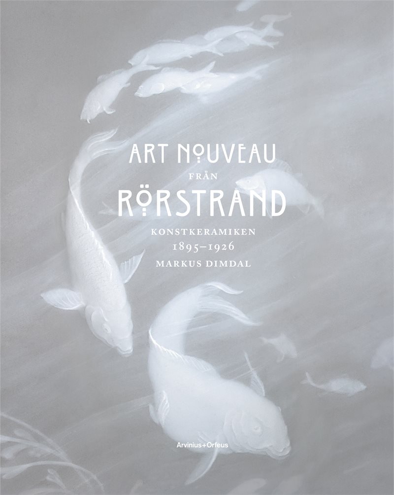 Art Nouveau från Rörstrand : konstkeramiken 1895-1926