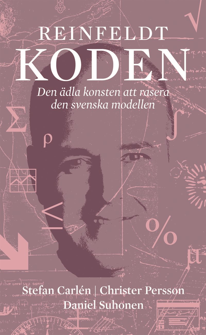 Reinfeldtkoden : den ädla konsten att rasera den svenska modellen