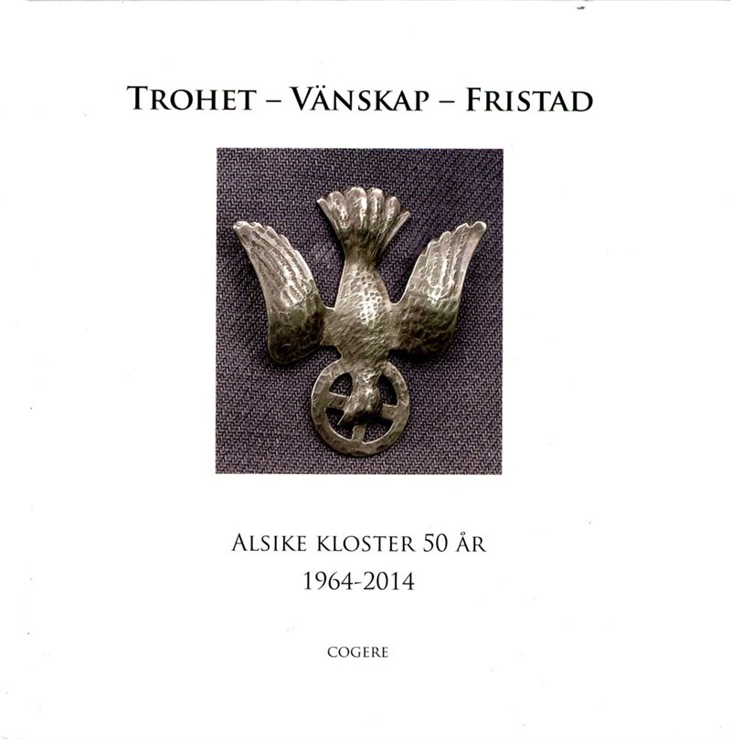 Trohet, vänskap, fristad : Alsike kloster 50 år